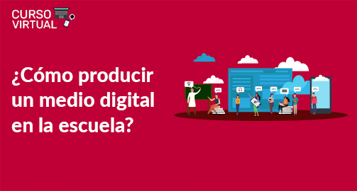 ¿Cómo producir un medio digital en la escuela? - Cuarta Edición 2026 (A1)